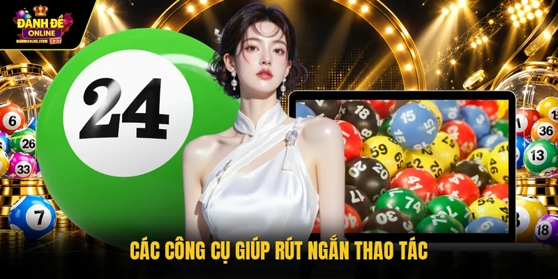 Các công cụ giúp rút ngắn thao tác