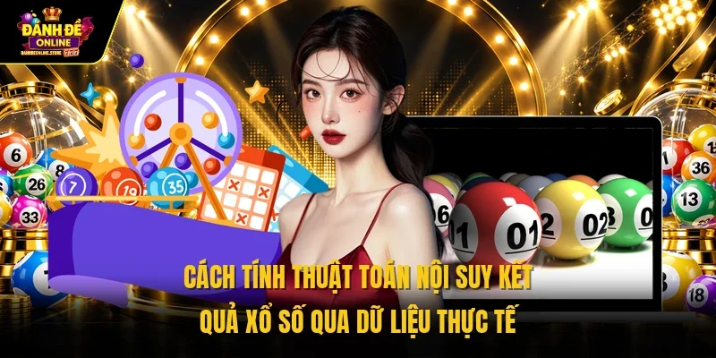 Cách tính thuật toán nội suy kết quả xổ số qua dữ liệu thực tế 