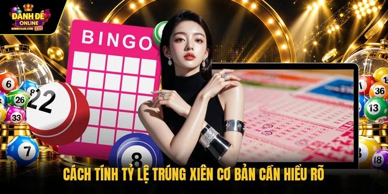 Cách tính tỷ lệ trúng xiên cơ bản cần hiểu rõ