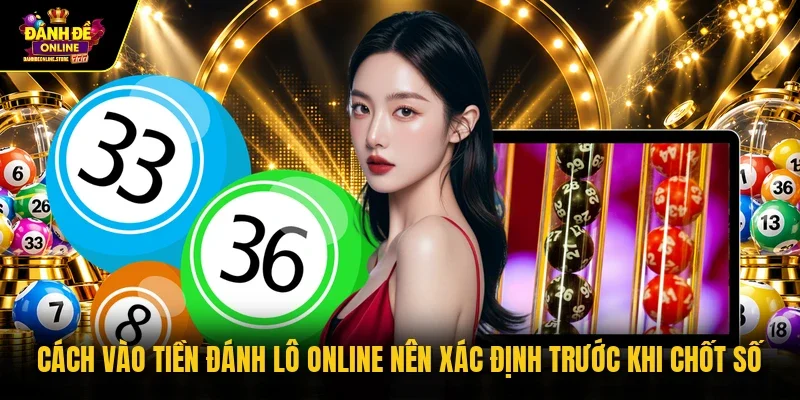 Cách vào tiền đánh lô onlinenên xác định trước khi chốt số