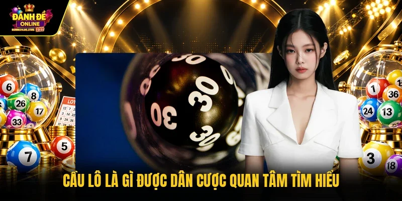 Cầu lô là gì được dân cược quan tâm tìm hiểu