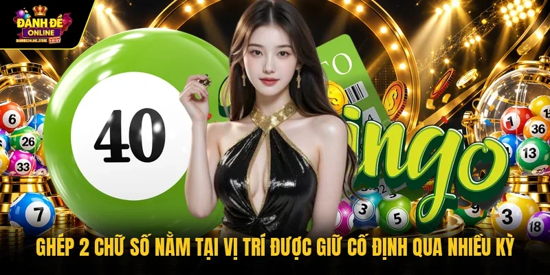 Ghép 2 chữ số nằm tại vị trí được giữ cố định qua nhiều kỳ