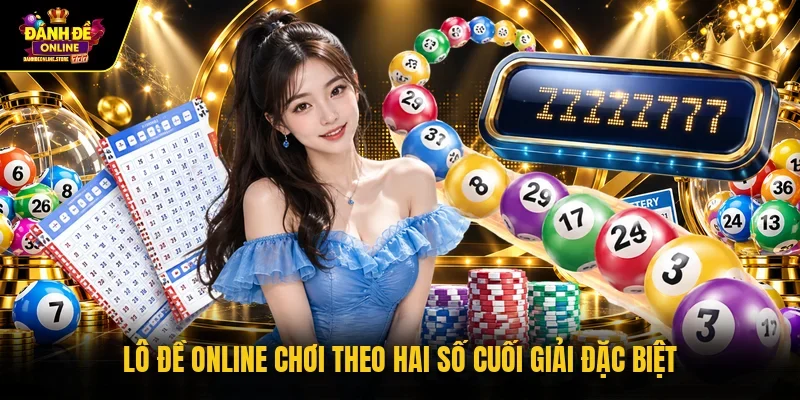 Lô đề onlinechơi theo hai số cuối giải đặc biệt