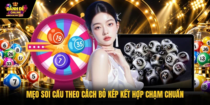 Mẹo soi cầu theo cách bỏ kép kết hợp chạm chuẩn