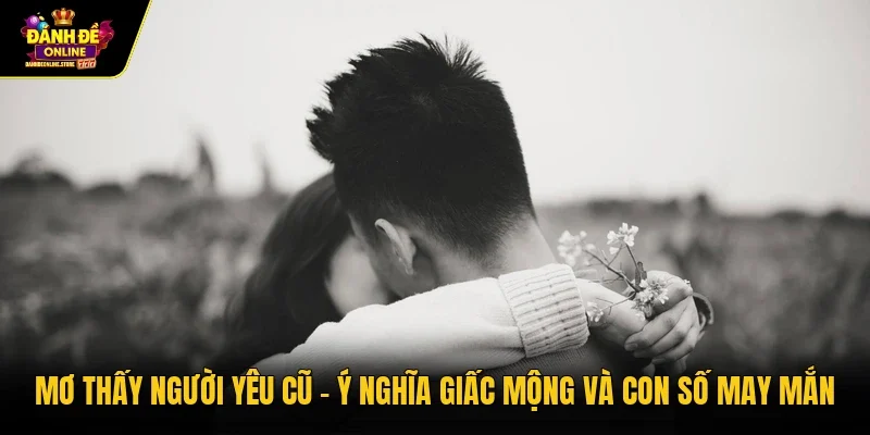 Mơ thấy người yêu cũ