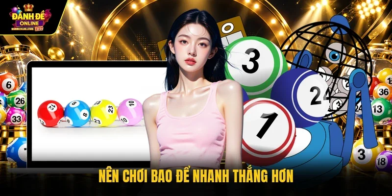 Nên chơi bao để nhanh thắng hơn