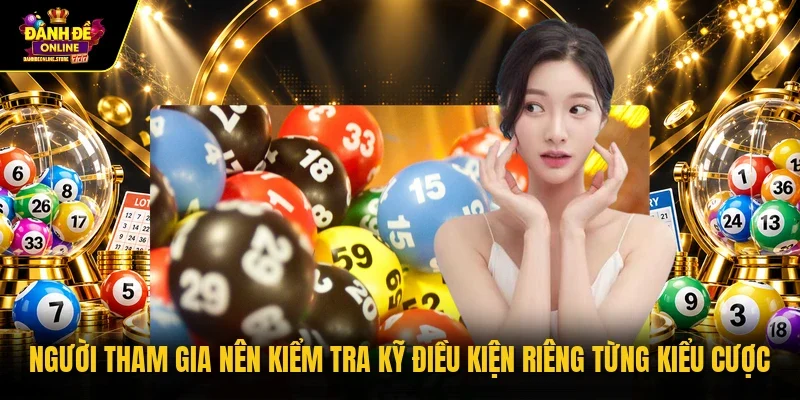 Người tham gia nên kiểm tra kỹ điều kiện riêng từng kiểu cược