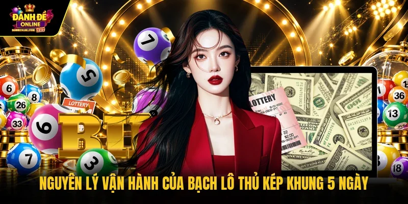 Nguyên lý vận hành của bạch lô thủ kép khung 5 ngày