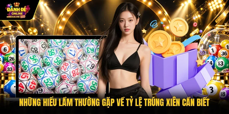 Những hiểu lầm thường gặp về tỷ lệ trúng xiên cần biết