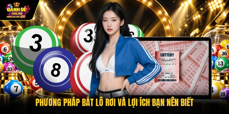 Phương pháp bắt lô rơi và lợi ích bạn nên biết
