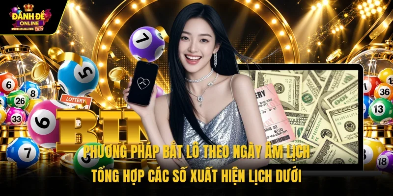 Phương pháp bắt lô theo ngày âm lịch tổng hợp các số xuất hiện lịch dưới 