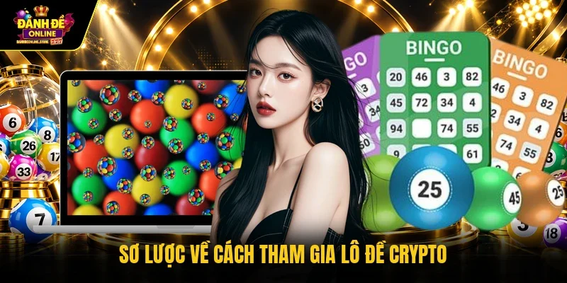 Sơ lược về cách tham gia lô đề Crypto