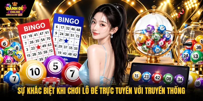 Sự khác biệt khi chơi lô đề trực tuyến với truyền thống