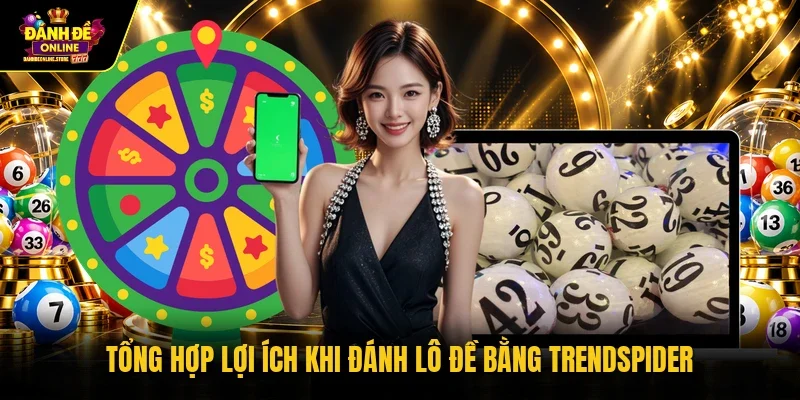 Tổng hợp lợi ích khi đánh lô đề bằng TrendSpider