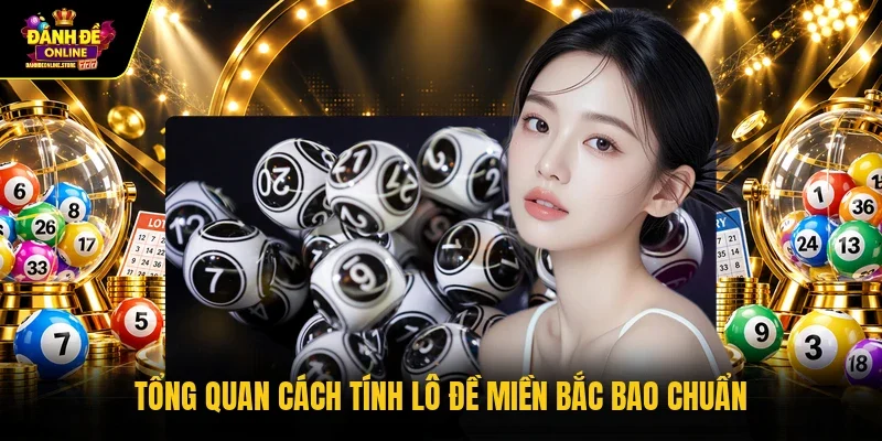 Tổng quan cách tính lô đề miền Bắc bao chuẩn