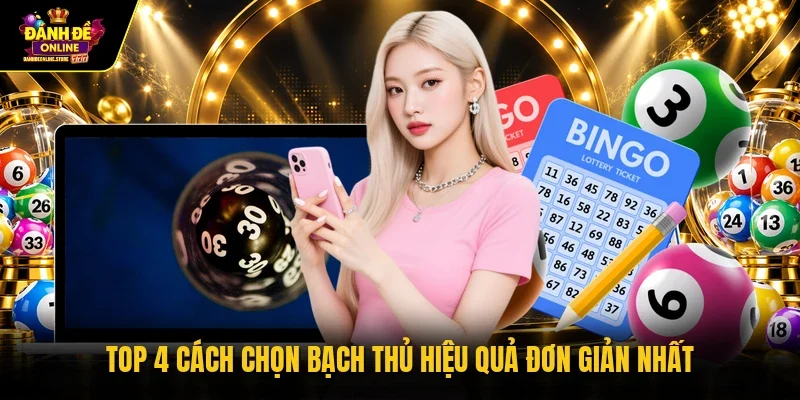 Top 4 cách chọn bạch thủ hiệu quả đơn giản nhất