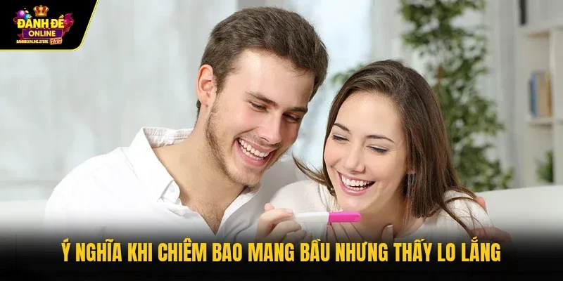 Ý nghĩa khi chiêm bao mang bầu nhưng thấy lo lắng
