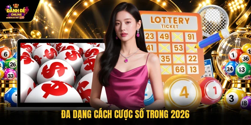 Đa dạng cách cược số trong 2026