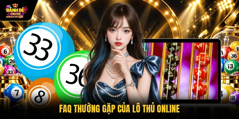 FAQ thường gặp của lô thủ online