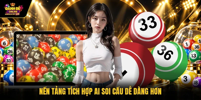 Nền tảng tích hợp AI soi cầu dễ dàng hơn