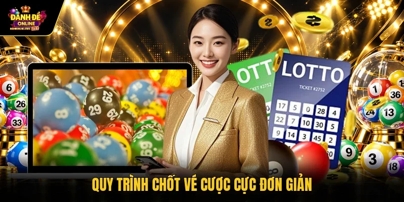 Quy trình chốt vé cược cực đơn giản